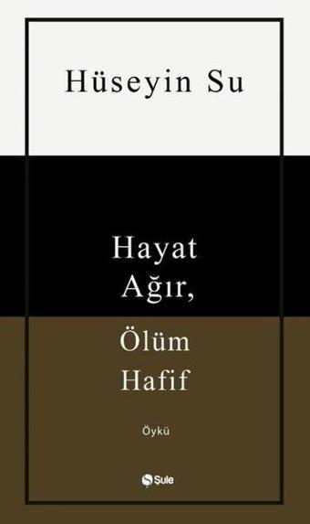 Hayat Ağır Ölüm Hafif - Hüseyin Su - Şule Yayınları