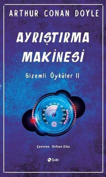 Ayrıştırma Makinesi - Gizemli Öyküler 2 - Arthur Conan Doyle - Şule Yayınları