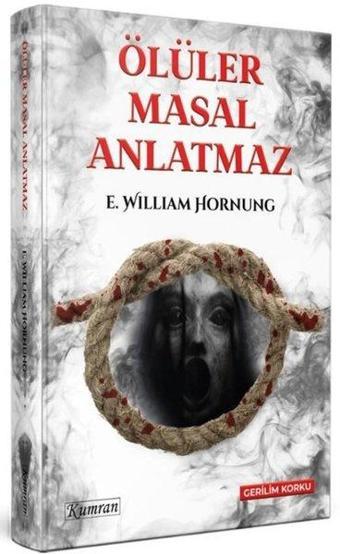 Ölüler Masal Anlatmaz - E. William Hornung - Kumran