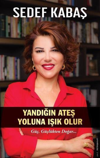 Yandığın Ateş Yoluna Işık Olur - Sedef Kabaş - Destek Yayınları