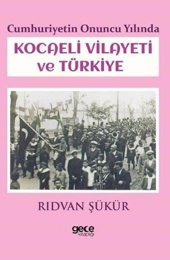 Cumhuriyetin Onuncu Yılında Kocaeli Vilayeti ve Türkiye - Rıdvan Şükür - Gece Kitaplığı