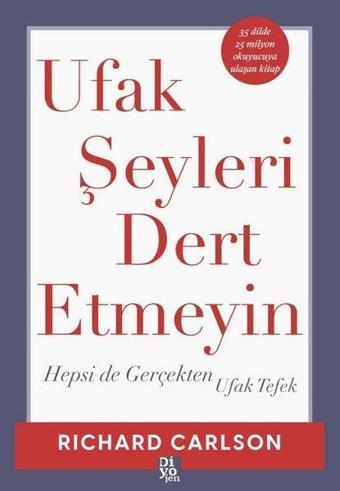 Ufak Şeyleri Dert Etmeyin - Hepsi de Gerçekten Ufak Tefek - Richard Carlson - Diyojen Yayıncılık