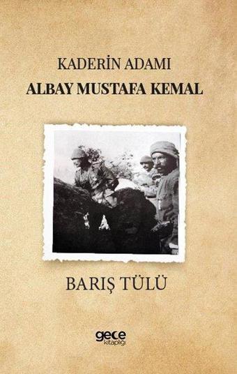 Kaderin Adamı Albay Mustafa Kemal - Barış Tülü - Gece Kitaplığı