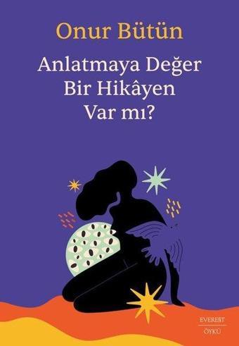 Anlatmaya Değer Bir Hikayen Var mı? - Onur Bütün - Everest Yayınları