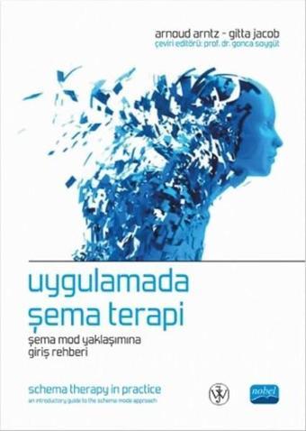 Uygulamada Şema Terapi - Şema Mod Yaklaşımına Giriş Rehberi - Arnoud Arntz - Nobel Akademik Yayıncılık