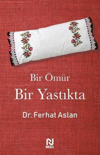 Bir Ömür Bir Yastıkta - Ferhat Aslan - Nesil Yayınları