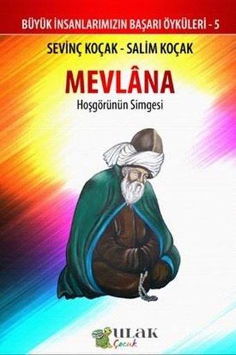 Mevlana: Hoşgörünün Simgesi - Büyük İnsanlarımızın Başarı Öyküleri 5 - Salim Koçak - Ulak Çocuk