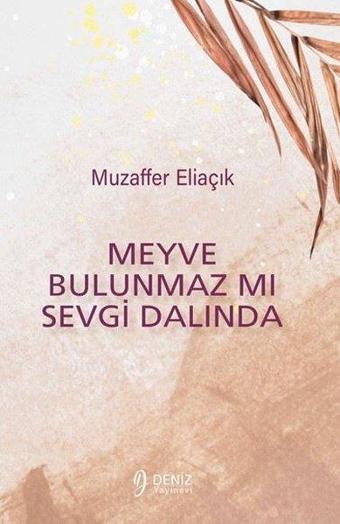 Meyve Bulunmaz mı Sevgi Dalında - Muzaffer Eliaçık - Deniz Yayınevi