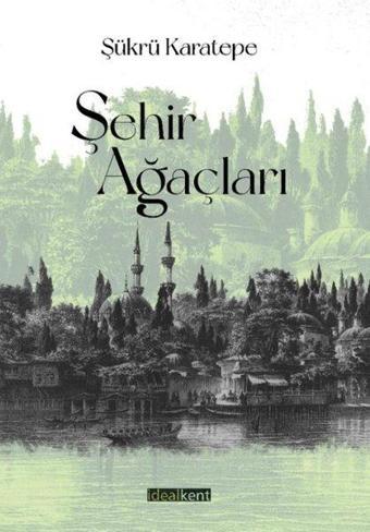 Şehir Ağaçları - Şükrü Karatepe - İdealkent Yayınları