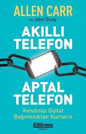 Akıllı Telefon Aptal Telefon - Kendinizi Dijital Bağımlılıktan Kurtarın - Allen Carr - Butik