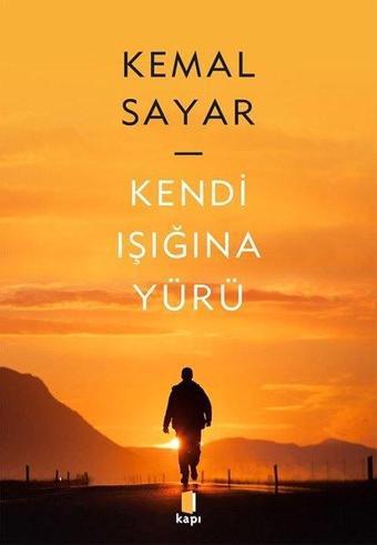 Kendi Işığına Yürü - Kemal Sayar - Kapı Yayınları