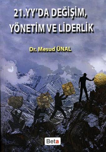 21. YY'da Değişim Yönetim ve Liderlik - Mesud Ünal - Beta Yayınları