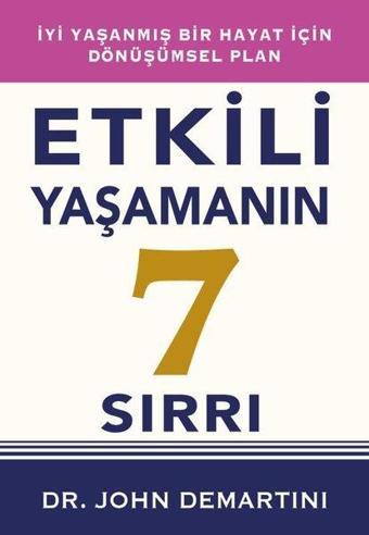 Etkili Yaşamanın 7 Sırrı - İyi Yaşanmış Bir Hayat İçin Dönüşümsel Plan - John Demartini - Saga Kitap