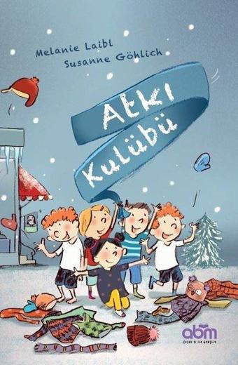 Atkı Kulübü - Melanie Laibl - Abm Yayınevi