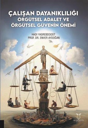 Çalışan Dayanıklılığı Örgütsel Adalet ve Örgütsel Güvenin Önemi - Enver Aydoğan - Akademisyen Kitabevi