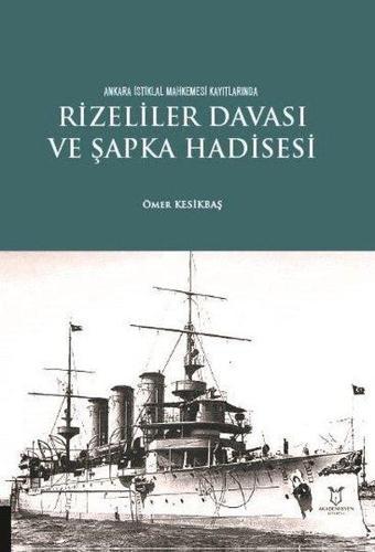 Rizeliler Davası ve Şapka Hadisesi - Ankara İstiklal Mahkemesi Kayıtlarında - Ömer Kesikbaş - Akademisyen Kitabevi