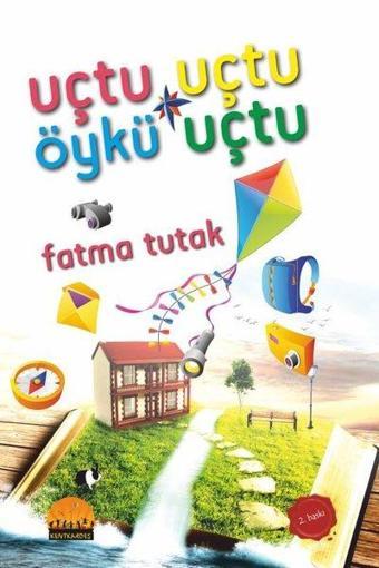 Uçtu Uçtu Öykü Uçtu - Fatma Tutak - Kent Kardeş