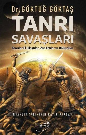 Tanrı Savaşları - İnsanlık Tarihinin Kayıp Parçası - Göktuğ Göktaş - Şira Yayınları