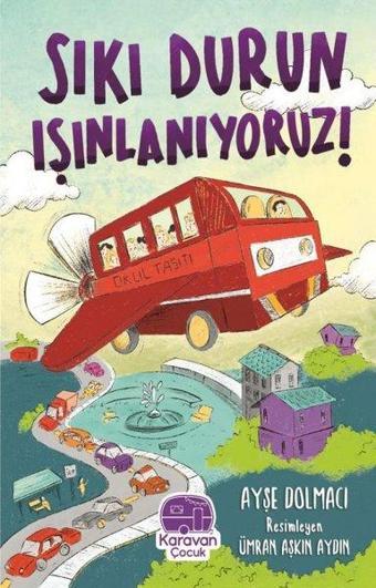 Sıkı Durun Işınlanıyoruz! - Ayşe Dolmacı - Karavan Çocuk