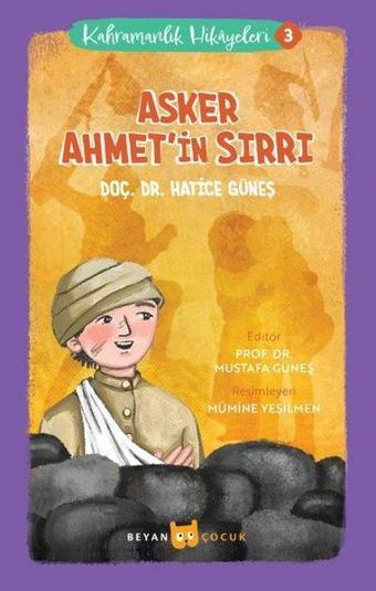 Asker Ahmet'in Sırrı - Kahramanlık Hikayeleri 3 - Hatice Güneş - Beyan Çocuk