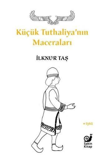 Küçük Tuthaliya'nın Maceraları - İlknur Taş - Sakin Kitap