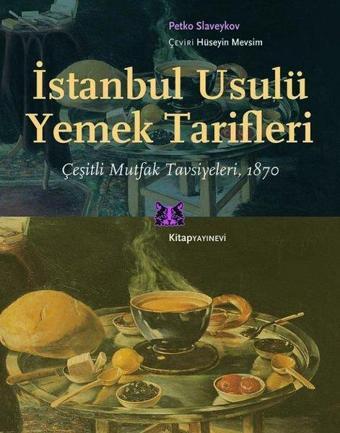 İstanbul Usulü Yemek Tarifleri - Çeşitli Mutfak Tavsiyeleri, 1870 - Petko Slaveykov - Kitap Yayınevi