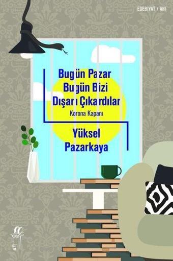 Bugün Pazar Bugün Bizi Dışarı Çıkardılar - Yüksel Pazarkaya - Oğlak Yayıncılık