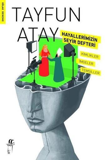 Hayallerimizin Seyir Defteri - Kimlikler İmgeler Temsiller - Tayfun Atay - Oğlak Yayıncılık