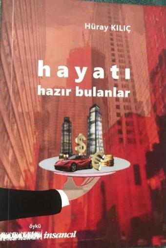 Hayatı Hazır Bulanlar - Hüray Kılıç - İnsancıl Yayınları