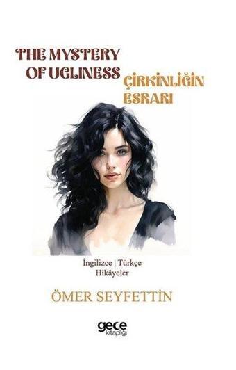 The Mystery Of Ugliness - Çirkinliğin Esrarı - İngilizce/Türkçe Hikayeler - Ömer Seyfettin - Gece Kitaplığı