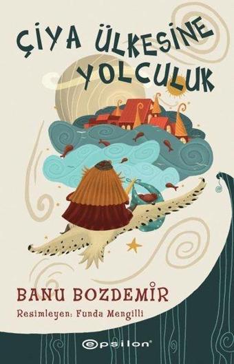 Çiya Ülkesine Yolculuk - Banu Bozdemir - Epsilon Yayınevi