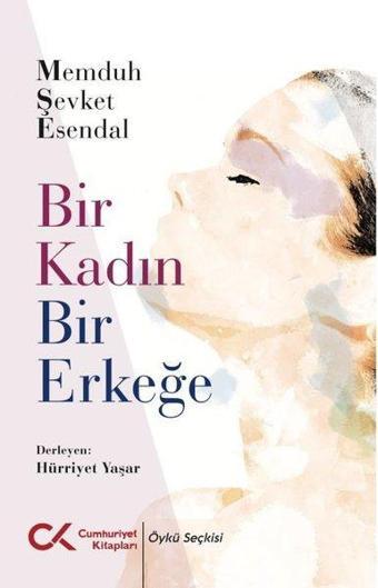 Bir Kadın Bir Erkeğe - Memduh Şevket Esendal - Cumhuriyet Kitapları