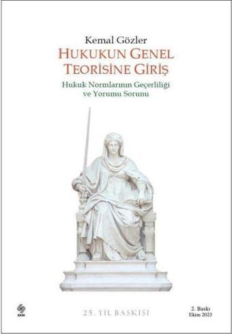 Hukukun Genel Teorisine Giriş - Hukuk Normlarının Geçerliliği ve Yorumu Sorunu - Kemal Gözler - Ekin Basım Yayın