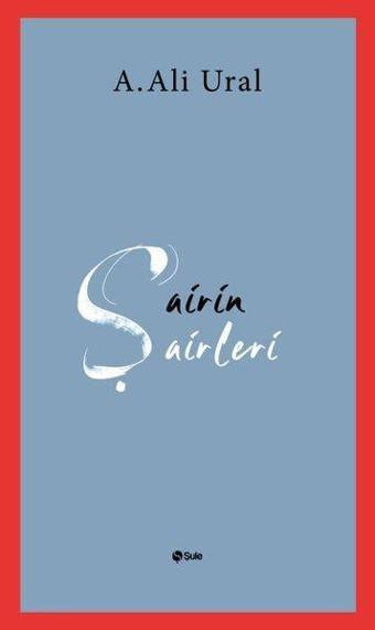 Şairin Şairleri - A. Ali Ural - Şule Yayınları