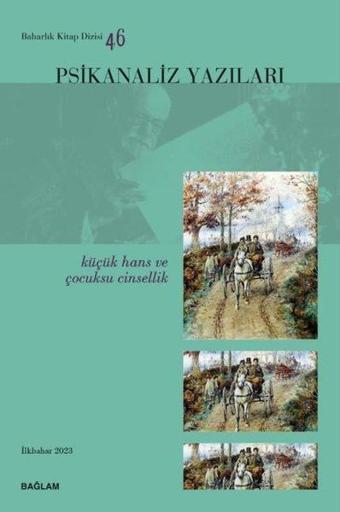 Psikanaliz Yazıları 46 - Küçük Hans ve Çocuksu Cinsellik - Kolektif  - Bağlam Yayıncılık