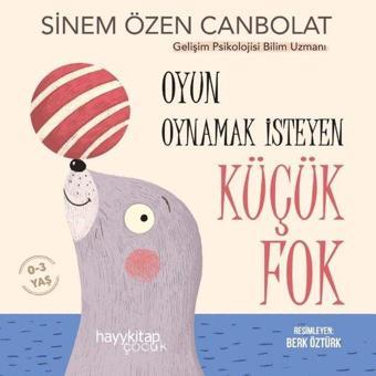 Oyun Oynamak İsteyen Küçük Fok 0-3 Yaş - Sinem Özen Canbolat - Hayykitap