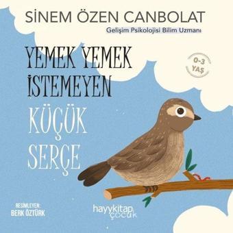 Yemek Yemek İstemeyen Küçük Serçe 0-3 Yaş - Sinem Özen Canbolat - Hayykitap