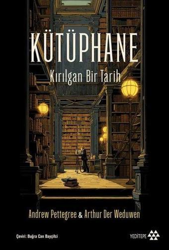 Kütüphane - Kırılgan Bir Tarih - Andrew Pettegree - Yeditepe Yayınevi