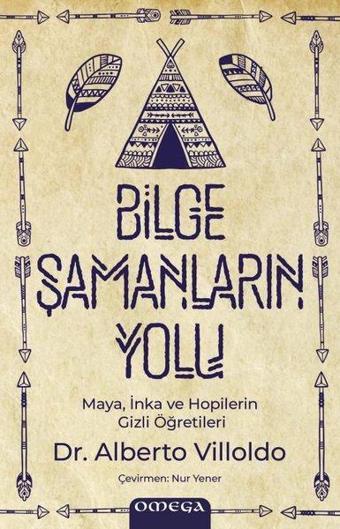 Bilge Şamanların Yolu - Maya İnka ve Hopilerin Gizli Öğretileri - Alberto Villoldo