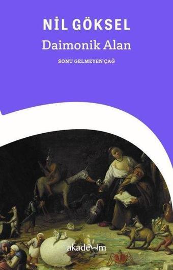 Daimonik Alan: Sonu Gelmeyen Çağ - Nil Göksel - Akademim Yayıncılık