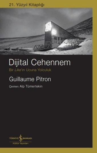 Dijital Cehennem - Bir Like'ın Ucuna Yolculuk - 21.Yüzyıl Kitaplığı - Guillaume Pitron - İş Bankası Kültür Yayınları