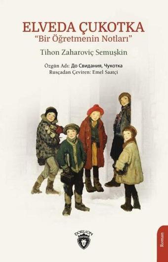 Elveda Çukotka - Bir Öğretmenin Notları - Tihon Zaharoviç Semuşkin - Dorlion Yayınevi