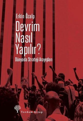 Devrim Nasıl Yapılır? Dünyada Strateji Arayışları - Erkin Özalp - Yordam Kitap