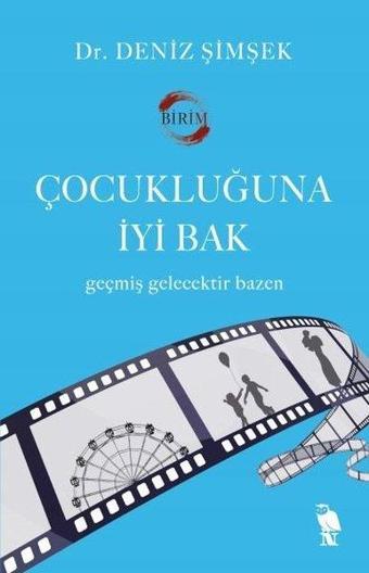 Çocukluğuna İyi Bak - Geçmiş Gelecektir Bazen - Deniz Şimşek - Nemesis Kitap Yayınevi