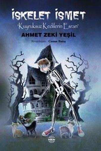 İskelet İsmet - Kuyruksuz Kedilerin Esrarı - Ahmet Zeki Yeşil - Mühür Kitaplığı
