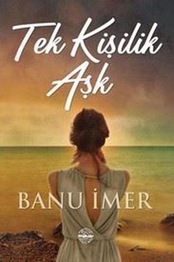 Tek Kişilik Aşk - Banu İmer - Mühür Kitaplığı