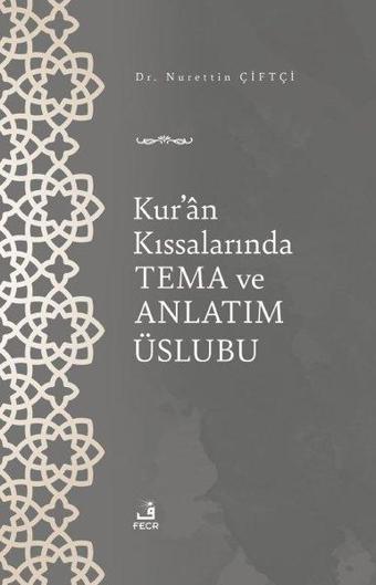 Kur'an Kıssalarında Tema ve Anlatım Üslubu - Nurettin Çiftçi - Fecr Yayınları