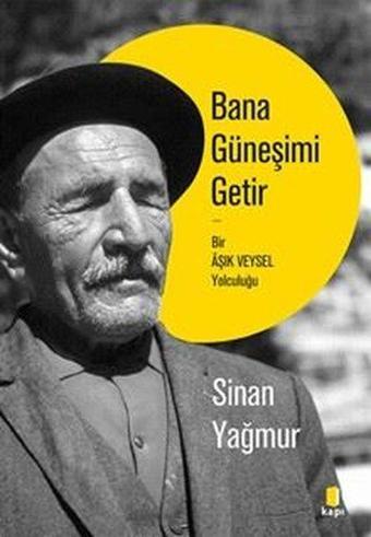 Bana Güneşimi Getir-Bir Aşık Veysel Yolculuğu - Sinan Yağmur - Kapı Yayınları