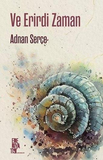 Ve Erirdi Zaman - Adnan Serçe - Edebiyatist
