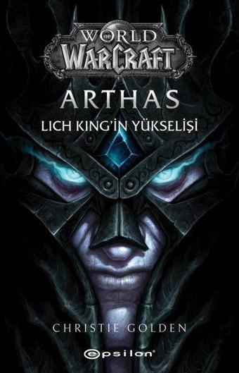 World Of Warcraft - Arthas: Lich King'in Yükselişi - Christie Golden - Epsilon Yayınevi